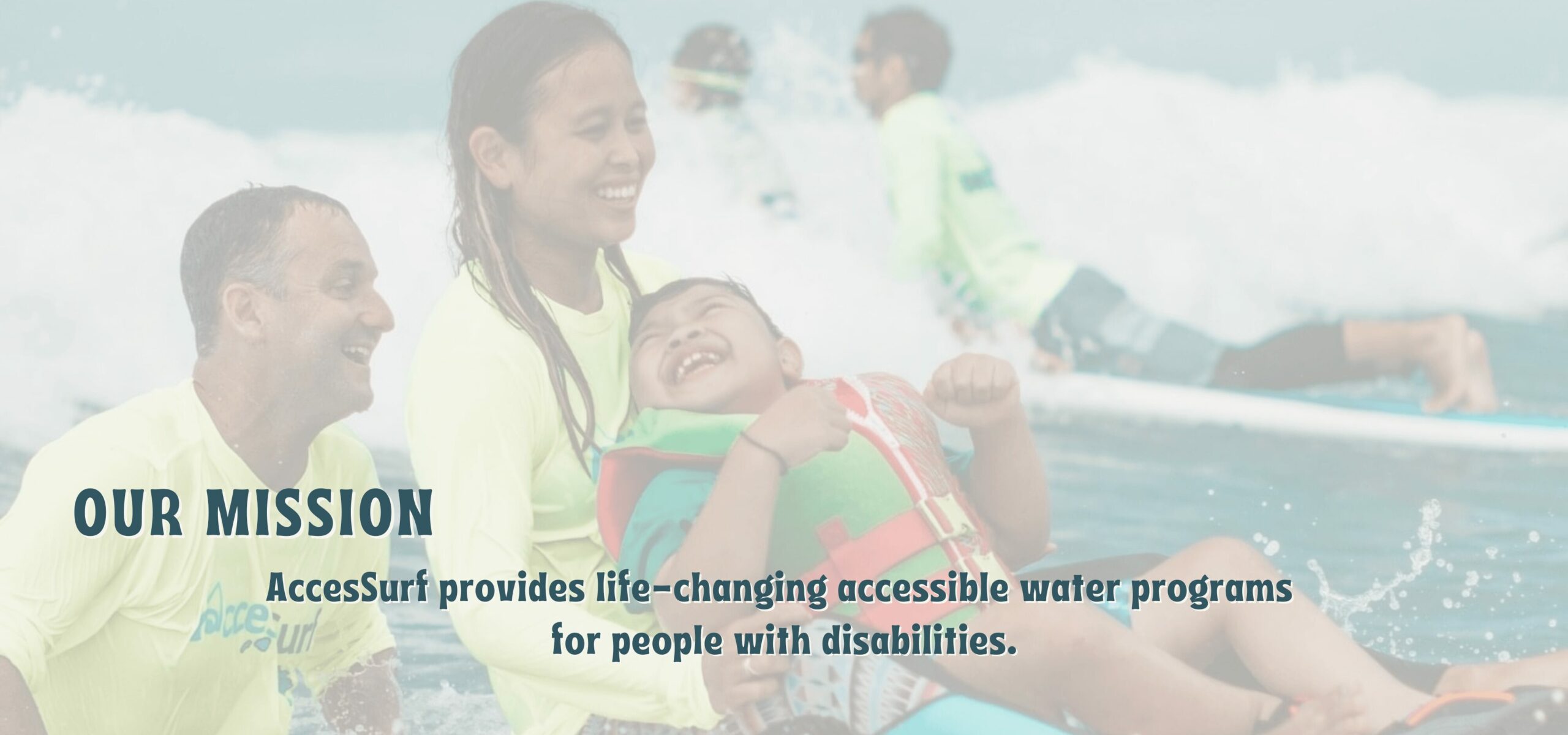 Our Mission: AccesSurf provides life-changing accessible water programs for people with disabilities.