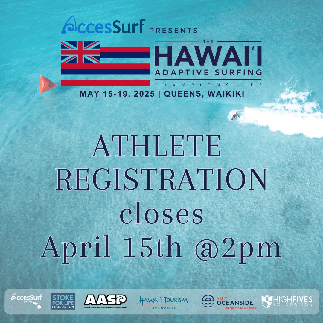 AccesSurf PRESENTS HAWAII ADAPTIVE SURFING CHAMPIONSHIPS MAY 15-19, 2025 | QUEENS, WAIKIKI ATHLETE REGISTRATION closes April 15th @2pm HST